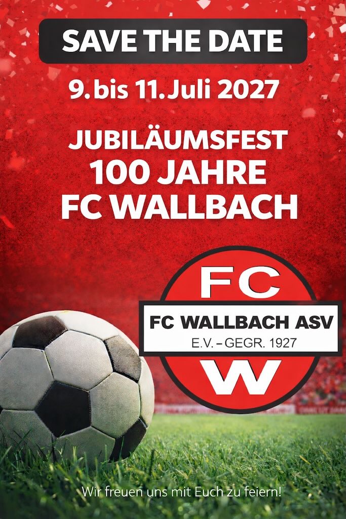 Save the Date Jubiläumsfest 100 Jahre FC Wallbach 9.-11. Juli 2027
